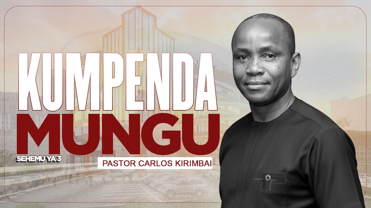 KUMPENDA MUNGU| SEHEMU YA 3| PASTOR CARLOS KIRIMBAI| 22NDFEB 2026
