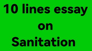 10line essay on sanitation/essay on sanitation/paragraph on sanitation/what is sanitation/sanitation