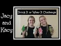 Drink It or Wear It Challenge ~ Jacy and Kacy