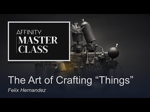 Affinity Masterclass: The Art of Crafting "Things" by Felix Hernandez