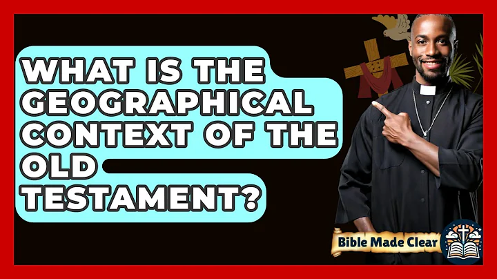 What Is The Geographical Context Of The Old Testament? - BibleMadeClear.com