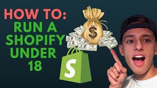 HOW TO RUN A SHOPIFY STORE IF YOU'RE UNDER 18