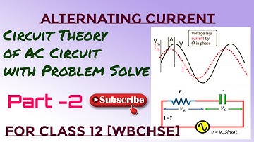 পরিবর্তী প্রবাহ II ALTERNATING CURRENT II CIRCUIT THEORY II CLASS 12 II PART - 2 II PHYSICS