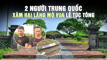 2 người nước ngoài cầm cưa, xẻng xâm hại lăng mộ vua Lê Túc Tông