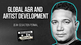 Artist Development with Jean-Sebastien Permal, Director of A&amp;R for Sony Music Europe and Africa