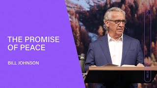 The Promise of Peace - Bill Johnson (Full Sermon) | Bethel Church