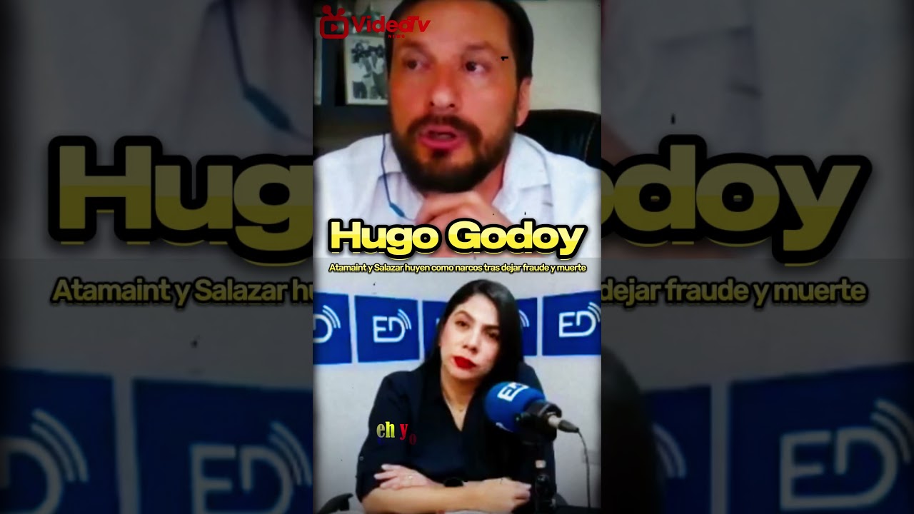 "Hugo Godoy: ATAMAINT y SALAZAR huyen como NARCOS tras dejar FRAUDE y MUERTE"
