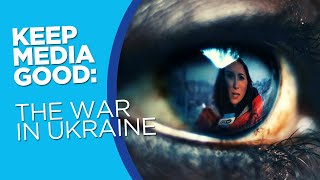 Keep Media Good - The war in Ukraine