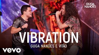 Смотреть клип Guga Nandes, Vitão - Vibration (Ao Vivo No Rio De Janeiro / 2019)