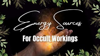 7 Energy Sources For Spellwork & Magick (Plus Tethering Techniques)