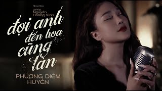 Video thumbnail of "ĐỢI ANH ĐẾN HOA CŨNG TÀN - PHƯƠNG DIỄM HUYỀN || Ca Khúc Nhạc Hoa Lời Việt Bất Hủ Thế Hệ 8x 9x"