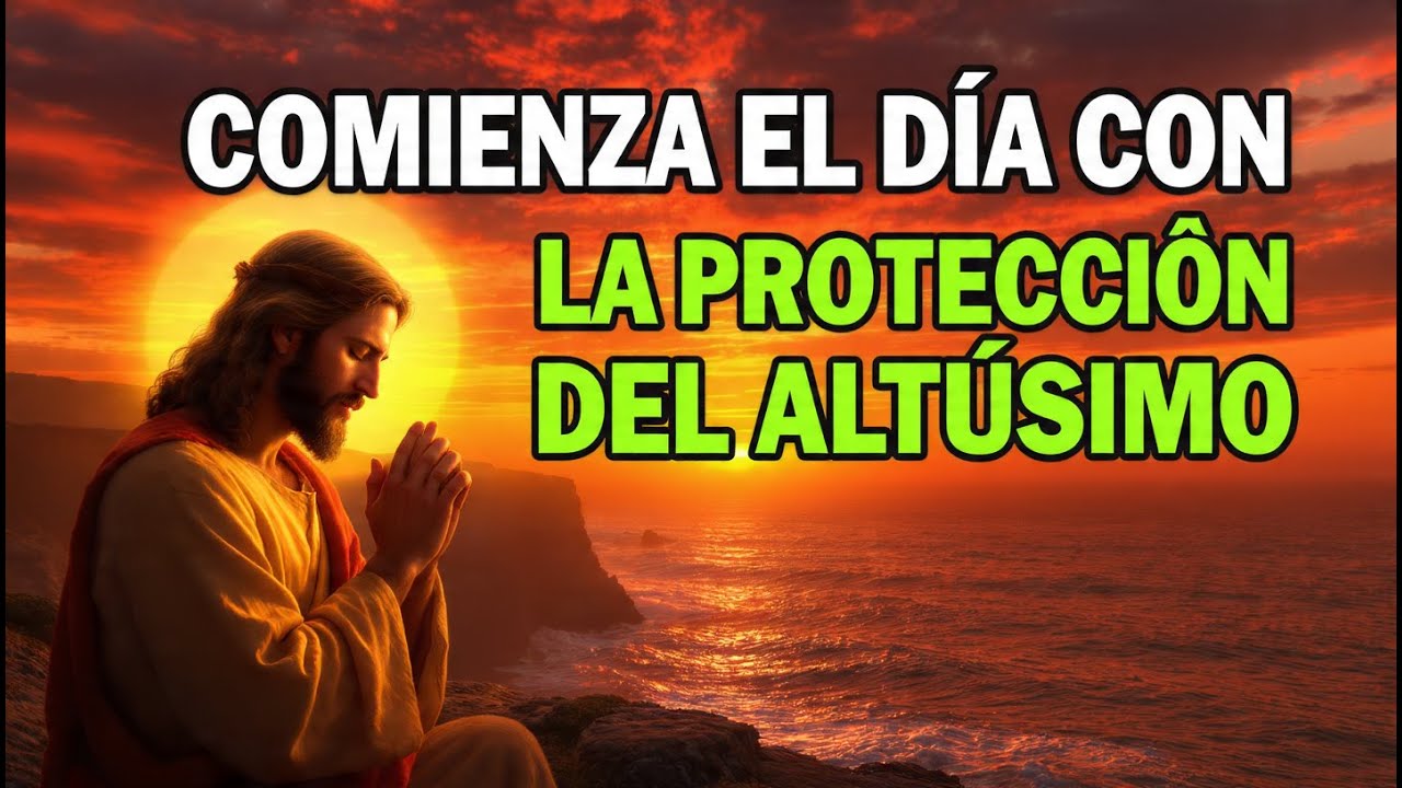 Oración de la Mañana para Iniciar con el Salmo 91 para Cubrirte con la ...