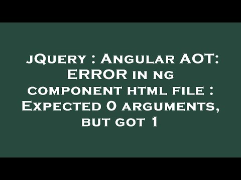 jQuery : Angular AOT: ERROR in ng component html file : Expected 0 arguments, but got 1