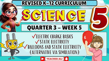 GRADE 5 SCIENCE 5 QUARTER 3 WEEK 5 REVISED K-12 - ELECTRIC CHARGE BASICS