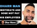 DHARR MAN MISTREATS AND DOES NOT PAY HIS EMPLOYEES | WHAT HAPPENS NEXT IS SHOCKING