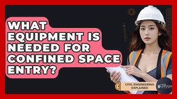 What Equipment Is Needed For Confined Space Entry? - Civil Engineering Explained