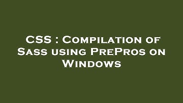 CSS : Compilation of Sass using PrePros on Windows