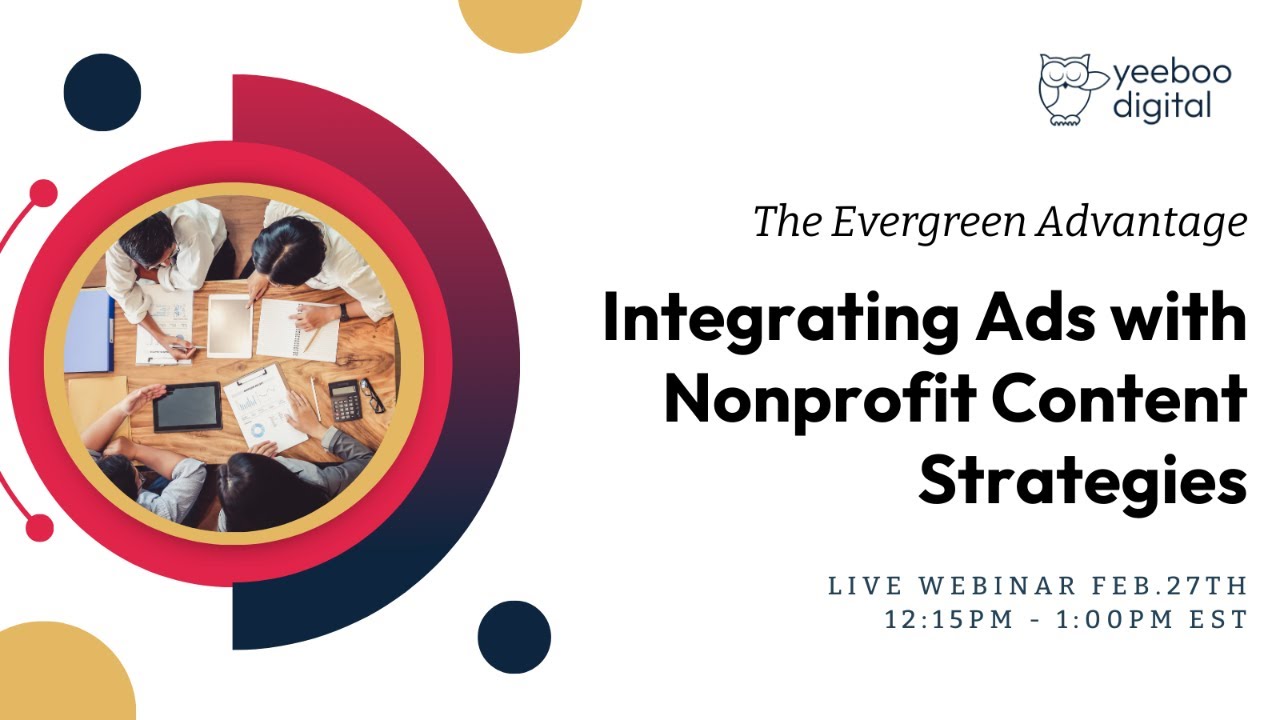 The Evergreen Advantage: Integrating Ads with Nonprofit Content Strategies