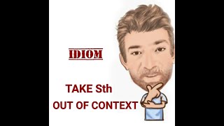 Take Something Out of Context - Idioms (647) English Tutor Nick P