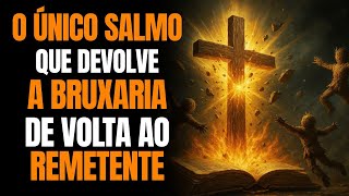 🔥 O SALMO PROIBIDO QUE DEVOLVE A BRUXARIA PARA QUEM ENVIOU