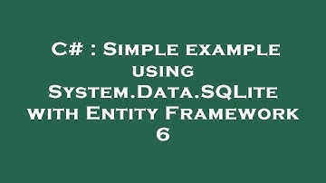 C# : Simple example using System.Data.SQLite with Entity Framework 6