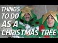 THINGS TO DO AS A CHRISTMAS TREE