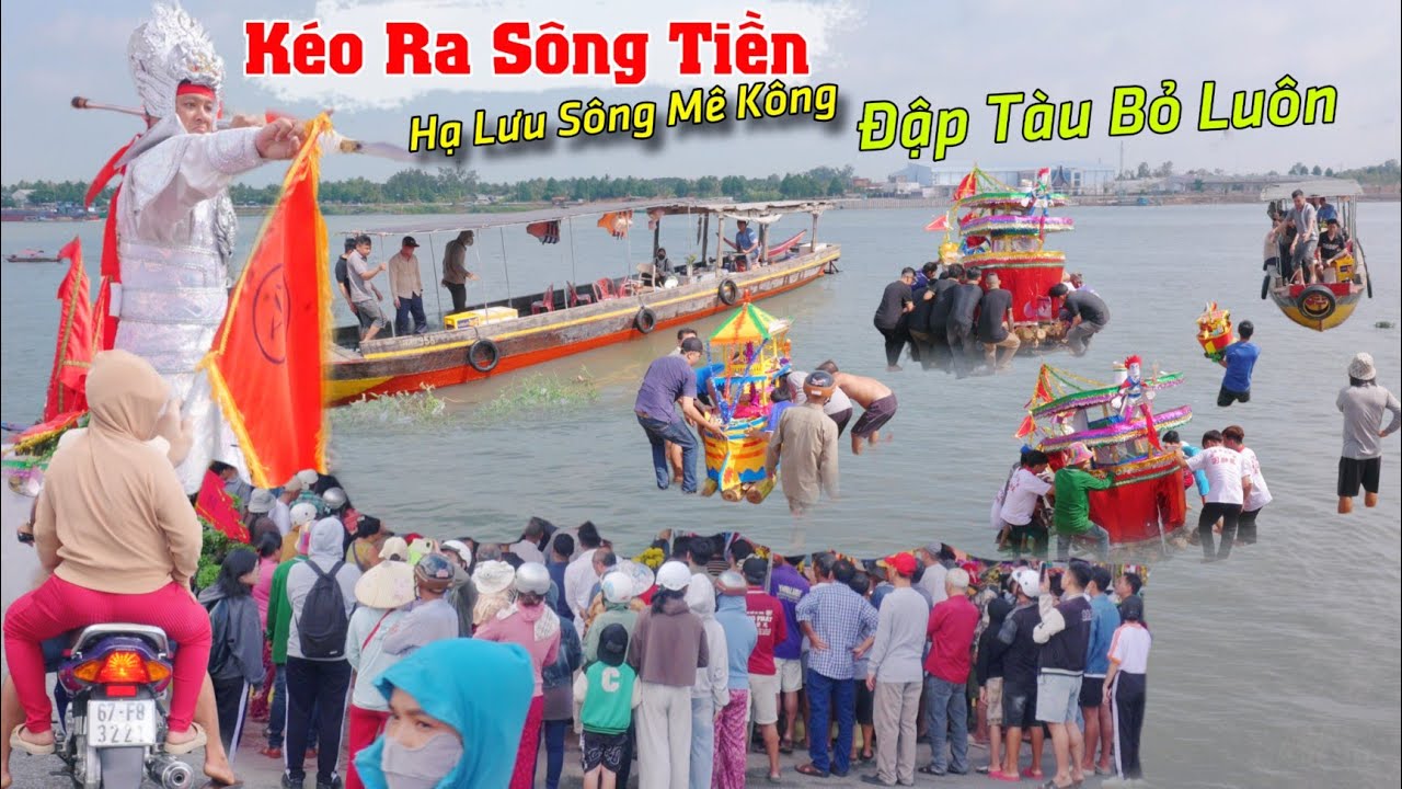 Biển người kéo về sông tiền đẩy tàu xuống sông đập bỏ luôn hạ lưu sông mê kông