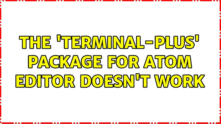 Ubuntu: The 'terminal-plus' package for Atom editor doesn't work