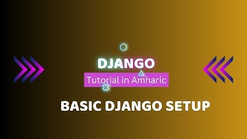 Django basic setup | Crash Course Tutorials In Amharic (part 2)