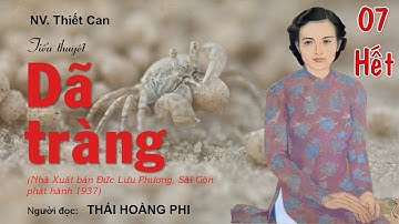 DÃ TRÀNG. Tập 07 - Hết. Tác giả: NV. Thiết Can. Người đọc: Thái Hoàng Phi