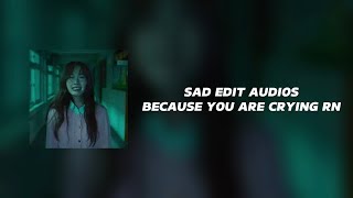 sad edit audios because you are crying rn