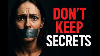 Do NOT Keep Secrets — Here’s Why