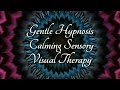 Gentle Hypnosis Calming Sensory Visual Therapy