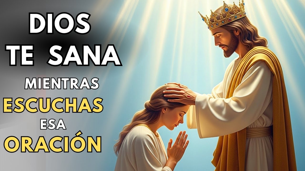 DIOS TE SANA HOY MIENTRAS ESCUCHAS ESTA MILAGROSA ORACIÓN DE SANACIÓN ...