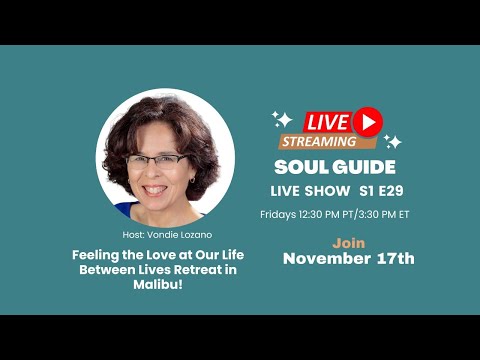 Feeling the Love at Our Life Between Lives Retreat in Malibu!, Soul Guide, Ep. 29
