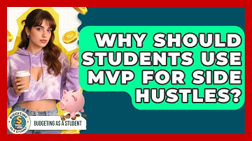 Why Should Students Use MVP For Side Hustles? - Budgeting as a Student