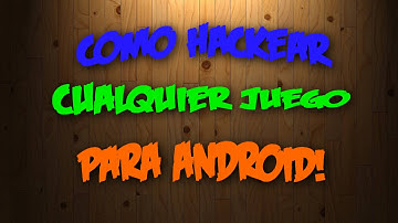 COMO HACKEAR CUALQUIER JUEGO PARA ANDROID | Todo En Uno Tutoriales