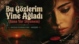 Bu Gözlerim Yine Ağladı Sana Yar Diyemem Asy 