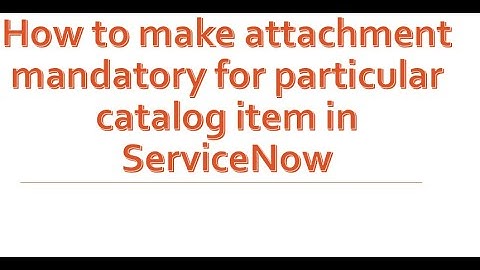 How to make attachment mandatory for particular catalog item in #servicenow | #GlideAjax API