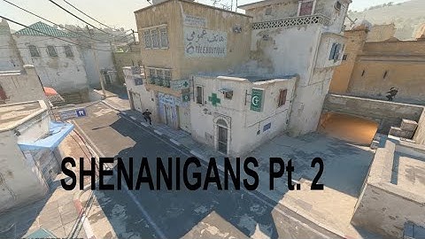CS2 - SHENANIGANS Pt. 2