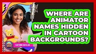 Where Are Animator Names Hidden In Cartoon Backgrounds?