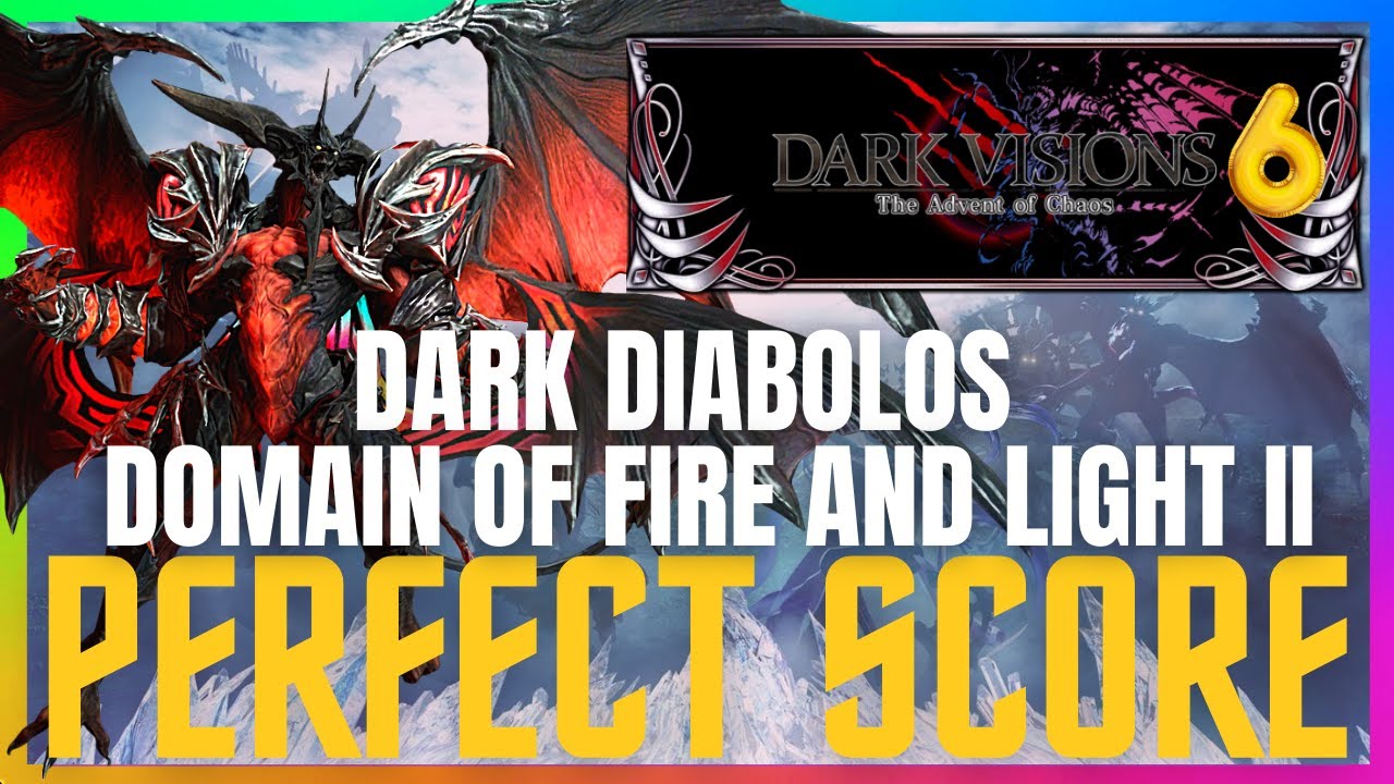 Dark Visions 6 | Dark Diabolos | Magical Domain of Fire and Light II | Perfect Score | FFBE