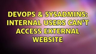 Famous DevOps & SysAdmins: Internal users can't access external website Net Worth