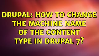 Drupal: How to change the machine name of the content type in Drupal 7? (2 Solutions!!)