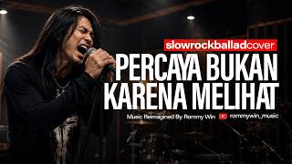 PERCAYA BUKAN KARENA MELIHAT | SLOWROCK BALLAD COVER