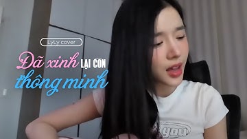 ĐÃ XINH LẠI CÒN THÔNG MINH - Em xinh say Hi | LyLy cover |