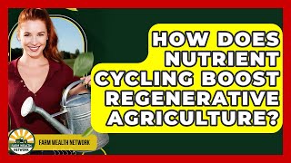 How Does Nutrient Cycling Boost Regenerative Agriculture - Farm Wealth Network