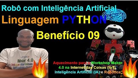 Benefício 09 - Linguagem PYTHON no Robô com IA - Workshop Maker 4.0 na IoT, IA e Robótica