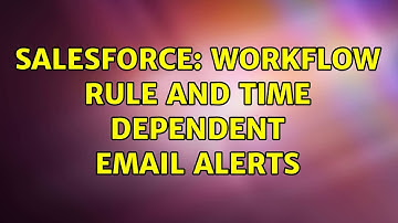 Salesforce: Workflow Rule and Time Dependent Email alerts
