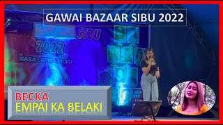 Empai Ka Belaki // Becka // Bazaar Gawai Sibu 2022